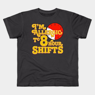 I'm Allergic to 8 Hour Shifts Kids T-Shirt